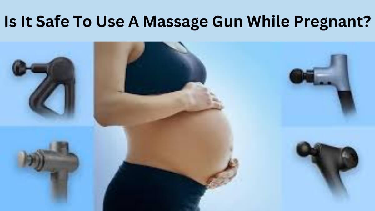 Is It Safe To Use A Massage Gun While Pregnant?