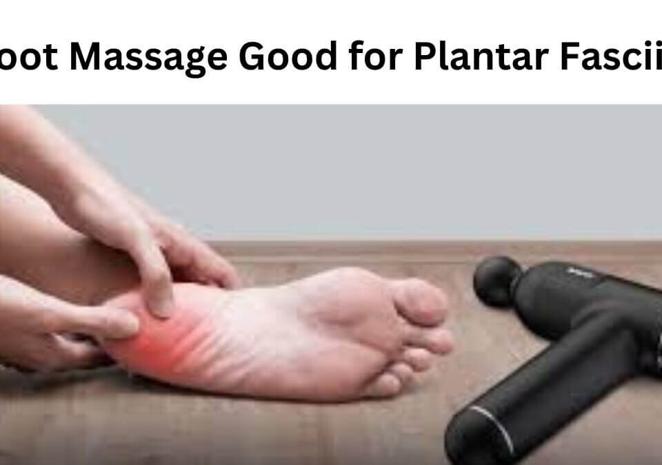 Is Foot Massage Good for Plantar Fasciitis?