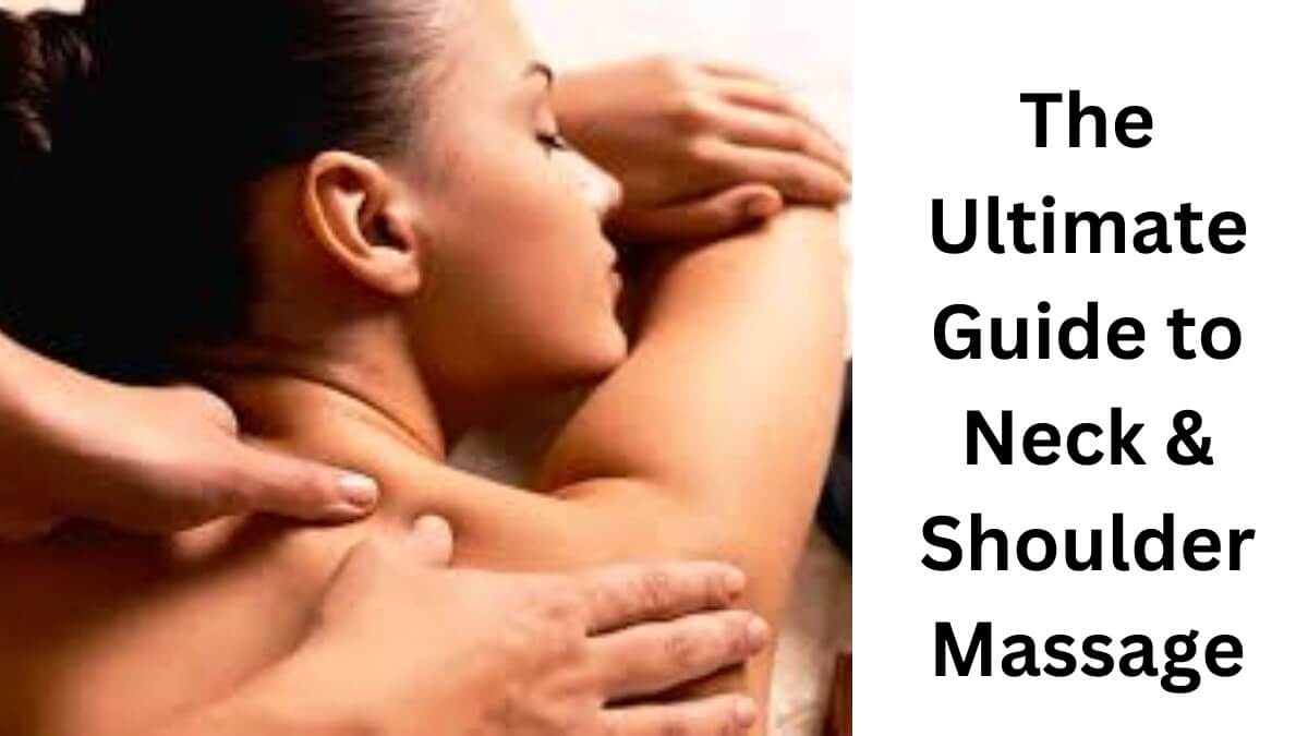 The Ultimate Guide to Neck & Shoulder Massage