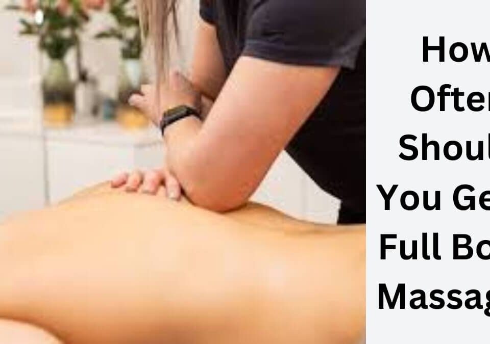 How Often Should You Get a Full Body Massage