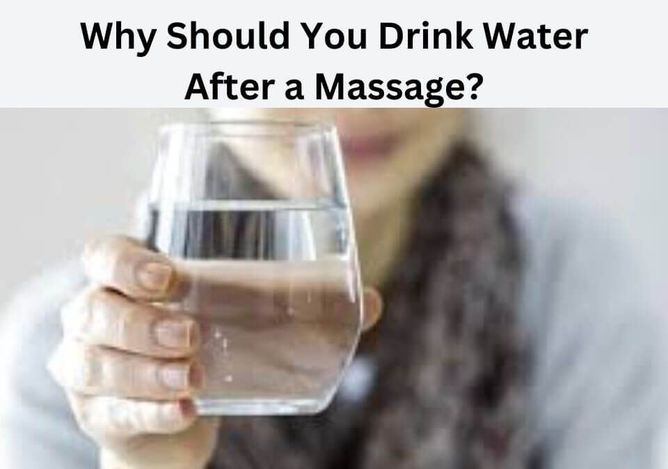 Why Should You Drink Water After a Massage