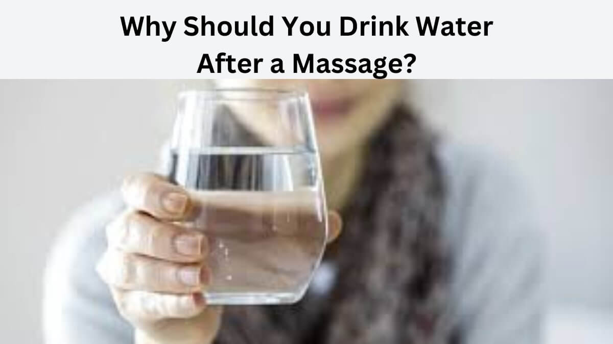 Why Should You Drink Water After a Massage